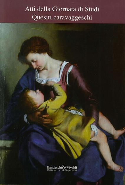 Quesiti caravaggeschi. Atti della Giornata di studi - copertina
