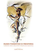 Museo fiorentino di Preistoria. Collezioni, testi e documenti nel percorso espositivo
