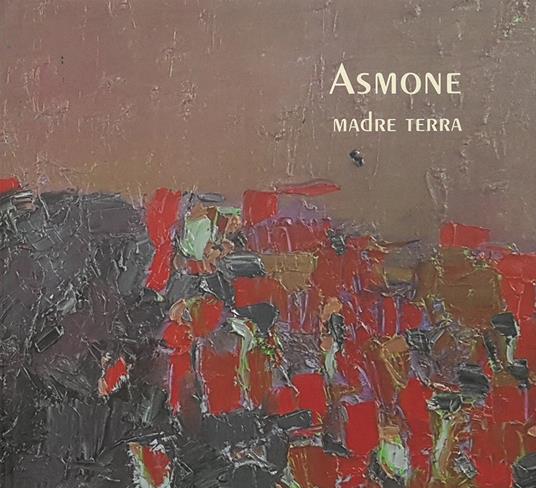 Asmone. Madre terra. Catalogo della mostra (Gubbio, 3-30 giugno 2018). Ediz. illustrata - copertina