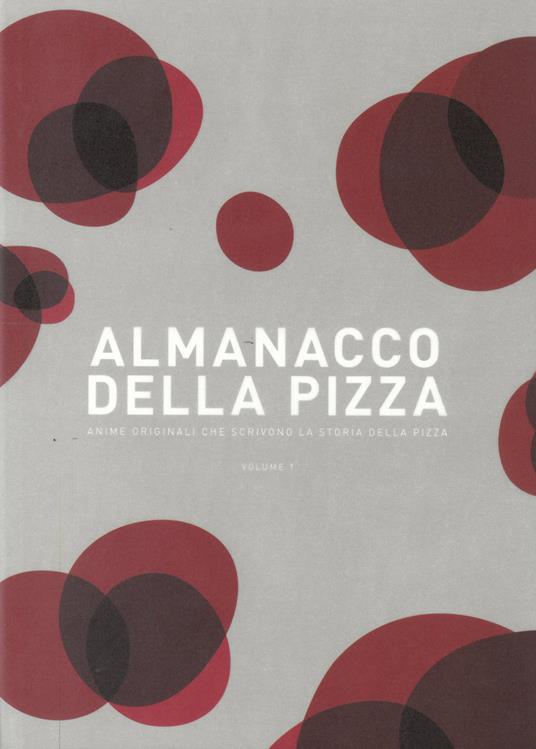 Almanacco della pizza. Anime originali che scrivono la storia della pizza - copertina