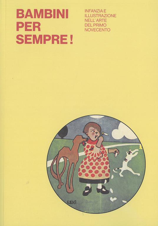 Bambini per sempre! Infanzia e illustrazione nell'arte del primo Novecento. Ediz. illustrata - copertina