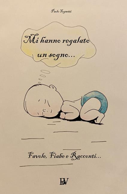 Mi hanno regalto un sogno. Ediz. a colori - Paolo Tognetti - copertina