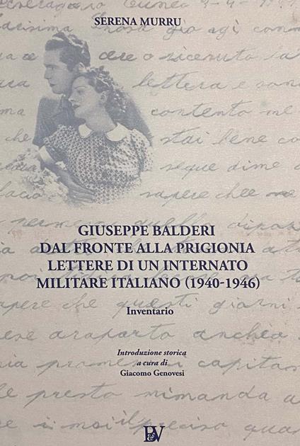 Giuseppe Balderi. Dal fronte alla prigionia lettere di un internato militare italiano. 1940-1946 - Serena Murru - copertina