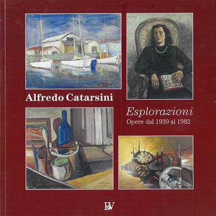 Alfredo Catarsini. Esplorazioni. Opere dal 1939 al 1982 - copertina