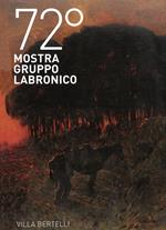 72ª mostra Gruppo Labronico. Villa Bertelli. Ediz. illustrata