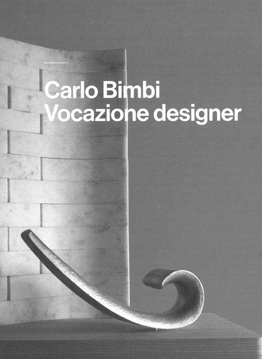 Carlo Bimbi. Vocazione designer - Giovanna Uzzani - copertina