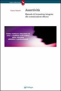 Assertività. Manuale di formazione integrata alla comunicazione efficace - Franco Nanetti - copertina