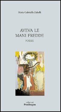 Aveva le mani fredde - M. Gabriella Zabelli - copertina