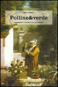 Polline & verde. Racconti e ricordi di un giardiniere - Mario Cacciari - copertina