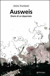 Ausweis. Diario di un deportato - Attilio Trombetti - copertina