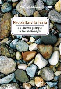 Raccontare la terra. 14 itinerari geologici in Emilia Romagna - copertina