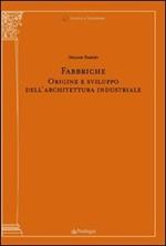 Fabbriche. Origine e sviluppo dell'architettura industriale. Ediz. illustrata