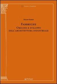 Fabbriche. Origine e sviluppo dell'architettura industriale. Ediz. illustrata - Gillian Darley - copertina