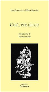 Così, per gioco - Milena Signorini,Irma Gamberini - copertina
