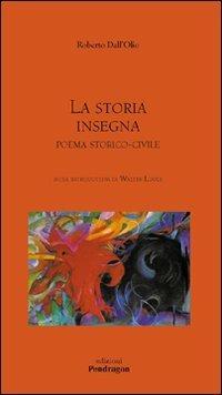 La storia insegna. Poema storico-civile - Roberto Dall'Olio - copertina