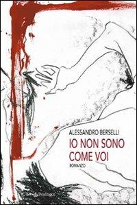 Io non sono come voi - Alessandro Berselli - copertina