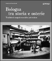 Bologna tra storia e osterie. Viaggio nelle tradizioni enogastronomiche petroniane - Alessandro Molinari Pradelli - copertina