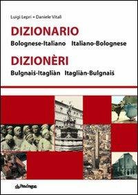 Dizionario bolognese-italiano, italiano-bolognese - Luigi Lepri,Daniele Vitali - copertina