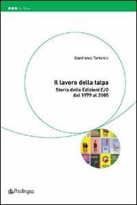 Il lavoro della talpa. Storia delle Edizioni E/O dal 1979 al 2005 - Tortorelli Gianfranco - copertina