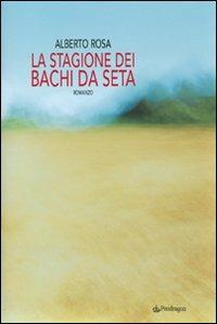 La stagione dei bachi da seta - Alberto Rosa - copertina