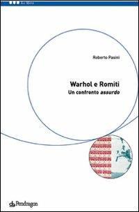 Warhol e Romiti: un confronto assurdo. Ediz. illustrata - Roberto Pasini - copertina