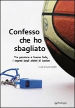 Confesso che ho sbagliato. Tra passione e buona fede, i segreti degli arbitri di basket