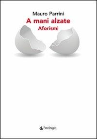 A mani alzate - Mauro Parrini - copertina