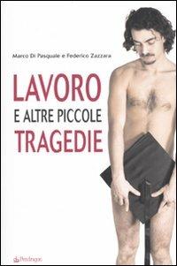 Lavoro e altre piccole tragedie - Marco Di Pasquale,Federico Zazzara - copertina