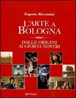 L'arte a Bologna. Dalle origini ai giorni nostri