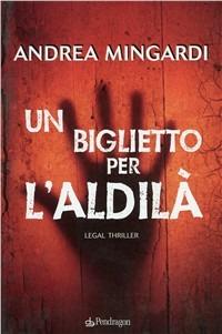 Un biglietto per l'aldilà. Legal thriller - Andrea Mingardi - copertina