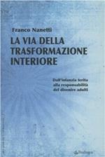 La via della trasformazione interiore. Dall'infanzia ferita alla responsabilità del divenire adulti