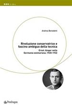 Rivoluzione conservatrice e fascino ambiguo della tecnica. Ernst Jünger nella Germania weimariana: 1920-1932