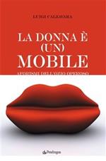 La donna è (un) mobile. Aforismi dell'ozio operoso