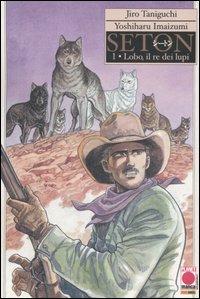 Lobo, il re dei lupi. Seton. Vol. 1 - Jiro Taniguchi,Yoshiharu Imaizumi - copertina