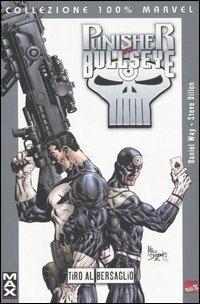 Tiro al bersaglio. The Punisher vs. Bullseye - Daniel Way,Steve Dillon - copertina