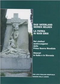 Das vaterland seinen helden-La patria ai suoi eroi. Nei cimiteri austro-ungarici della prima guerra mondiale - Federica Rusin - copertina