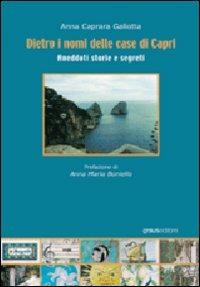 Dietro i nomi delle case di Capri. Aneddoti, storie e segreti - Anna Caprara Gallotta - copertina