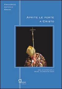 Aprite le porte a Cristo - Francesco Antonio Grana - copertina