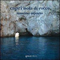 Capri, l'isola di rocce. Ediz. italiana e inglese - Massimo Esposito - copertina