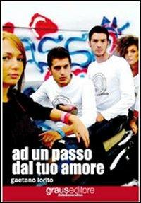Ad un passo dal tuo amore - Gaetano Lorito - copertina