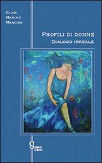 Profili di donna. Dialogo irreale - Elisa Marino Mancini - copertina