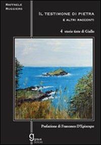 Il testimone di pietra e altri racconti. Quattro storie tinte di giallo - Raffaele Ruggiero - copertina