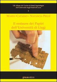 Il restauro dei papiri dell'Università di Liegi. Ediz. illustrata - Mario Capasso,Natascia Pellé - copertina