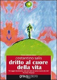 Dritto al cuore della vita. Consapevolezze che ci aiutano a vivere meglio - Costantino Salis - copertina