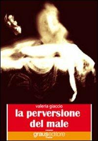 La perversione del male - Valeria Giaccio - copertina