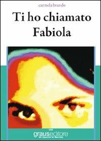 Ti ho chiamato Fabiola - Carmela Brando - copertina