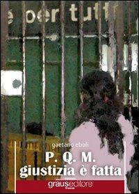 P.Q.M. Giustizia è fatta - Gaetano Eboli - copertina