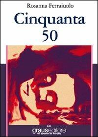Cinquanta 50 - Rosanna Ferraiuolo - copertina