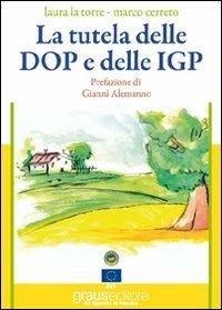 La tutela delle D.O.P. e delle indicazioni geofrafiche protette - Laura La Torre,Marco Cerreto - copertina