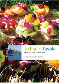 Ischia in tavola. Amore per la cucina - M. Cristina Foglia - copertina